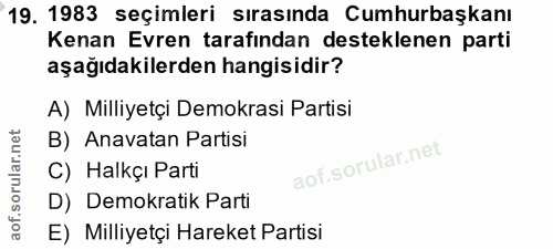 19. soru: 1983 seçimleri sırasında Cumhurbaşkanı Kenan Evren tarafından desteklenen parti aşağıdakilerden hangisidir? A) Milliy…