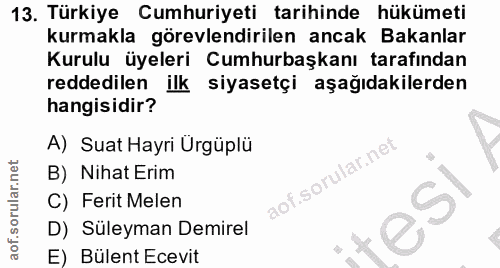 13. soru: Türkiye Cumhuriyeti tarihinde hükümeti kurmakla görevlendirilen ancak Bakanlar Kurulu üyeleri Cumhurbaşkanı tarafında…