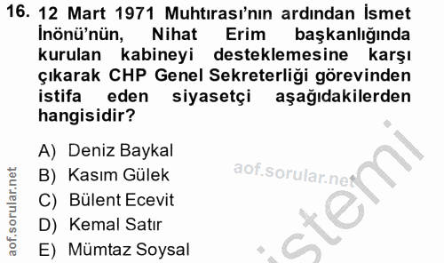 16. soru: 12 Mart 1971 Muhtırası'nın ardından İsmet Inönü'nün, Nihat Erim başkanlığında kurulan kabineyi desteklemesine karşı ç…