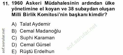 11. soru: 1960 Askeri Müdahalesinin ardından ülke yönetimine el koyan ve 38 subaydan oluşan Milli Birlik Komitesi'nin başkanı k…