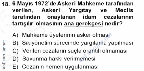 18. soru: 6 Mayıs 1972'de Askeri Mahkeme tarafından verilen, Askeri Yargıtay ve Meclis tarafından onaylanan idam cezalarının ta…