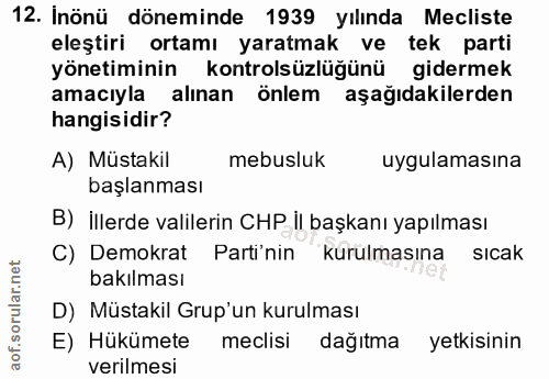 12. soru: Inönü döneminde 1939 yılında Mecliste eleştiri ortamı yaratmak ve tek parti yönetiminin kontrolsüzlüğünü gidermek ama…