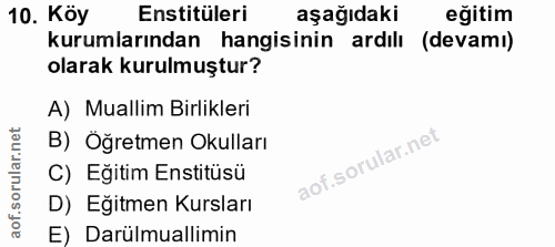 10. soru: Köy Enstitüleri aşağıdaki eğitim kurumlarından hangisinin ardılı (devami) olarak kurulmuştur? A) Muallim Birlikleri B…