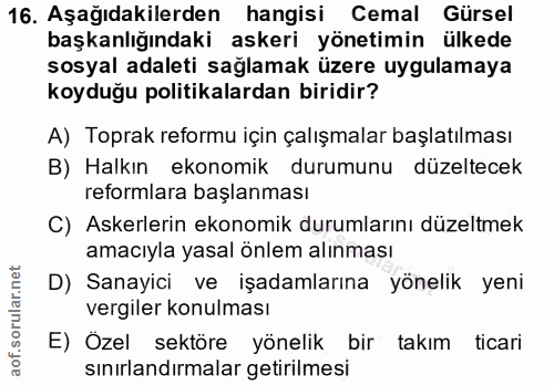 16. soru: Aşağıdakilerden hangisi Cemal Gürsel başkanlığındaki askeri yönetimin ülkede sosyal adaleti sağlamak üzere uygulamaya…