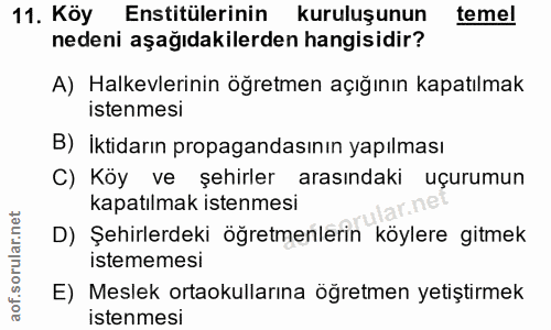 11. soru: Köy Enstitülerinin kuruluşunun temel nedeni aşağıdakilerden hangisidir? A) Halkevlerinin öğretmen açığının kapatılmak…