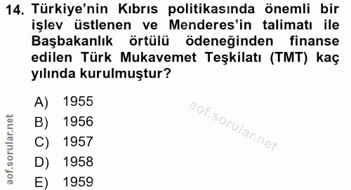 14. soru: Türkiye'nin Kıbrıs politikasında önemli bir işlev üstlenen ve Menderes'in talimatı ile Başbakanlık örtülü ödeneğinden…