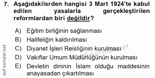 7. soru: Aşağıdakilerden hangisi 3 Mart 1924'te kabul edilen yasalarla gerçekleştirilen reformlardan biri değildir? A) Eğitim…