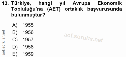 13. soru: Türkiye, hangi yıl Avrupa Ekonomik Topluluğu'na (AET) ortaklık başvurusunda bulunmuştur? A) 1955 1956 C) 1957 D) 1958…