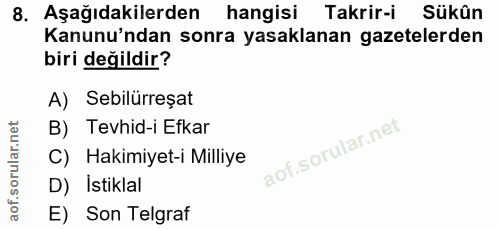 8. soru: Aşağıdakilerden hangisi Takrir-i Sükün Kanunu'ndan sonra yasaklanan gazetelerden biri değildir? A) Sebilürreșat B) Te…