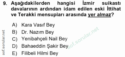 9. soru: Aşağıdakilerden hangisi İzmir suikastı davalarının ardından idam edilen eski ittihat ve Terakki mensupları arasında y…