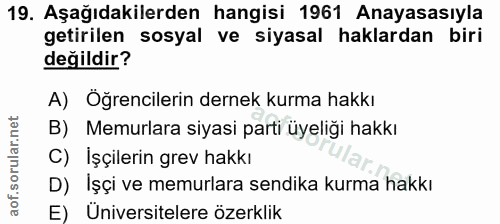 19. soru: Aşağıdakilerden hangisi 1961 Anayasasıyla getirilen sosyal ve siyasal haklardan biri değildir? A) Öğrencilerin dernek…