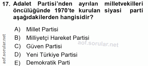 17. soru: Adalet Partisi'nden ayrılan milletvekilleri öncülüğünde 1970'te kurulan siyasi parti aşağıdakilerden hangisidir? A) M…