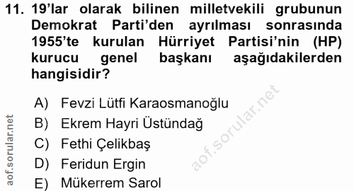 11. soru: 19'lar olarak bilinen milletvekili grubunun Demokrat Parti'den ayrılması sonrasinda 1955'te kurulan Hürriyet Partisi'…