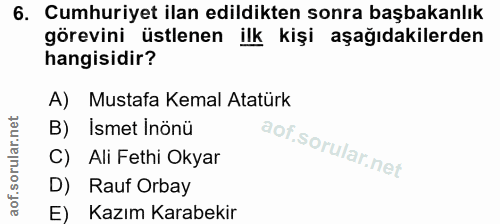 6. soru: Cumhuriyet ilan edildikten sonra başbakanlık görevini üstlenen ilk kişi aşağıdakilerden hangisidir? A) Mustafa Kemal…