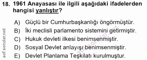 18. soru: 1961 Anayasası ile ilgili aşağıdaki ifadelerden hangisi yanlıştır? A) Güçlü bir Cumhurbaşkanlığı öngörmüştür. B) Iki…
