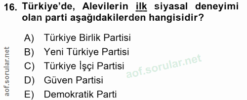16. soru: Türkiye'de, Alevilerin ilk siyasal deneyimi olan parti aşağıdakilerden hangisidir? A) Türkiye Birlik Partisi B) Yeni…