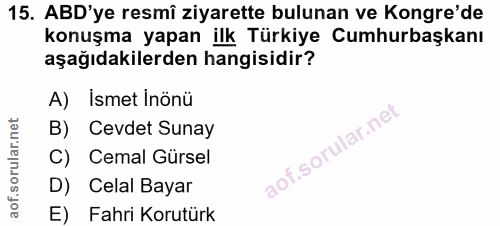 15. soru: ABD'ye resmî ziyarette bulunan ve Kongre'de konuşma yapan ilk Türkiye Cumhurbaşkanı aşağıdakilerden hangisidir? A) İs…