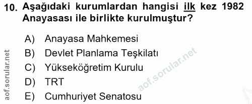10. soru: Aşağıdaki kurumlardan hangisi ilk kez 1982 Anayasası ile birlikte kurulmuştur? A) Anayasa Mahkemesi B) Devlet Planlam…