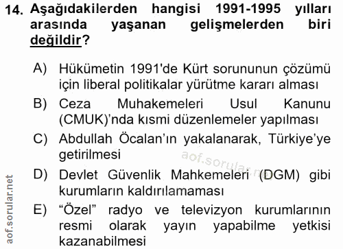 14. soru: Aşağıdakilerden hangisi 1991-1995 yılları arasında yaşanan gelişmelerden biri değildir? A) Hükümetin 1991'de Kürt sor…