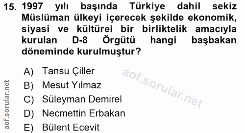 15. soru: 1997 yılı başında Türkiye dahil sekiz Müslüman ülkeyi içerecek şekilde ekonomik, siyasi ve kültürel bir birliktelik a…