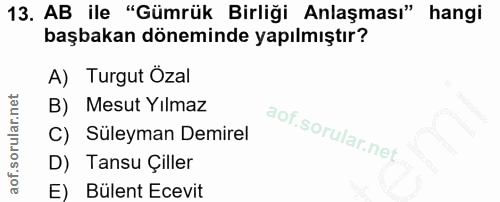 13. soru: AB ile "Gümrük Birliği Anlaşması" hangi başbakan döneminde yapılmıştır? A) Turgut Ozal B) Mesut Yılmaz C) Süleyman De…