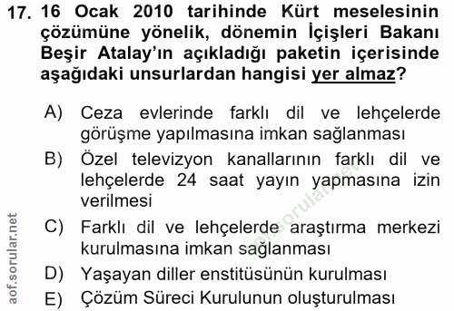 17. soru: 16 Ocak 2010 tarihinde Kürt meselesinin çözümüne yönelik, dönemin İçişleri Bakanı Beşir Atalay'ın açıkladığı paketin…