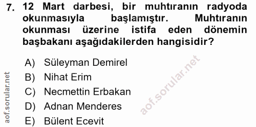 7. soru: 12 Mart darbesi, bir muhtıranın radyoda okunmasıyla başlamıştır. Muhtıranın okunması üzerine istifa eden dönemin başb…