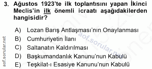 3. soru: Ağustos 1923'te ilk toplantısını yapan İkinci Meclis'in ilk önemli icraatı aşağıdakilerden hangisidir? A) Lozan Barış…