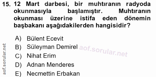 15. soru: 12 Mart darbesi, bir muhtıranın radyoda okunmasıyla başlamıştır. Muhtıranın okunması üzerine istifa eden dönemin başb…
