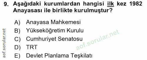 9. soru: Aşağıdaki kurumlardan hangisi ilk kez 1982 Anayasası ile birlikte kurulmuştur? A) Anayasa Mahkemesi B) Yükseköğretim…