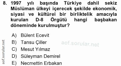8. soru: 1997 yılı başında Türkiye dahil sekiz Müslüman ülkeyi içerecek şekilde ekonomik, siyasi ve kültürel bir birliktelik a…