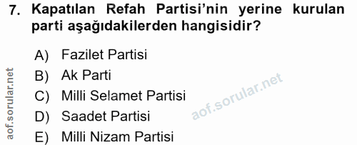 7. soru: Kapatılan Refah Partisi'nin yerine kurulan parti aşağıdakilerden hangisidir? A) Fazilet Partisi B) Ak Parti C) Milli…