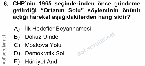 6. soru: CHP'nin 1965 seçimlerinden önce gündeme getirdiği "Ortanın Solu" söyleminin önünü açtığı hareket aşağıdakilerden hang…
