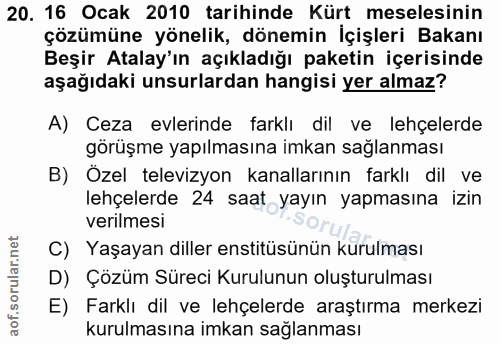 20. soru: 16 Ocak 2010 tarihinde Kürt meselesinin çözümüne yönelik, dönemin İçişleri Bakanı Beşir Atalay'ın açıkladığı paketin…