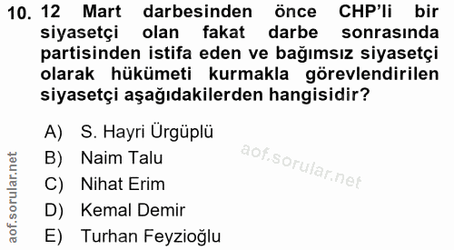 10. soru: 12 Mart darbesinden önce CHP'li bir siyasetçi olan fakat darbe sonrasında partisinden istifa eden ve bağımsız siyaset…