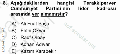 8. soru: Aşağıdakilerden hangisi Terakkiperver Cumhuriyet Partisi'nin lider kadrosu arasında yer almamıştır? A) Ali Fuat Paşa…