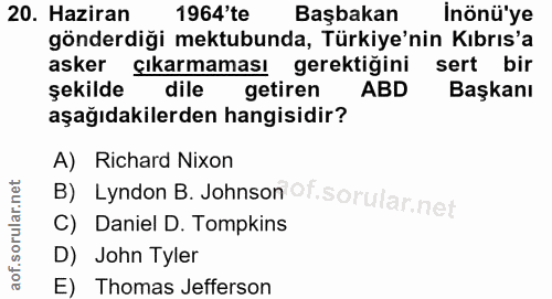 20. soru: Haziran 1964'te Başbakan İnönü'ye gönderdiği mektubunda, Türkiye'nin Kıbrıs'a asker çıkarmaması gerektiğini sert bir…