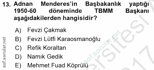 13. soru: Adnan Menderes'in Başbakanlık yaptığı 1950-60 döneminde TBMM Başkanı aşağıdakilerden hangisidir? A) Fevzi Çakmak lar.…