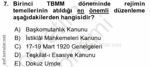 7. soru: Birinci TBMM döneminde rejimin temellerinin atıldığı en önemli düzenleme aşağıdakilerden hangisidir? A) Başkomutanlık…