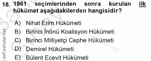 18. soru: 1961 seçimlerinden sonra kurulan ilk hükümet aşağıdakilerden hangisidir? A) Nihat Erim Hükümeti B) Birinci Inönü Koal…