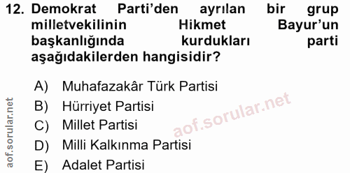 12. soru: Demokrat Parti'den ayrılan bir grup milletvekilinin Hikmet Bayur'un başkanlığında kurdukları parti aşağıdakilerden ha…