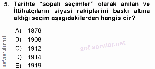 5. soru: Tarihte "sopalı seçimler" olarak anılan ve İttihatçıların siyasi rakiplerini baskı altına aldığı seçim aşağıdakilerde…