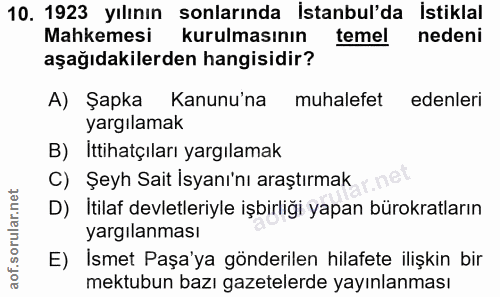 10. soru: 1923 yılının sonlarında İstanbul'da İstiklal Mahkemesi kurulmasının temel nedeni aşağıdakilerden hangisidir? A) Şapka…