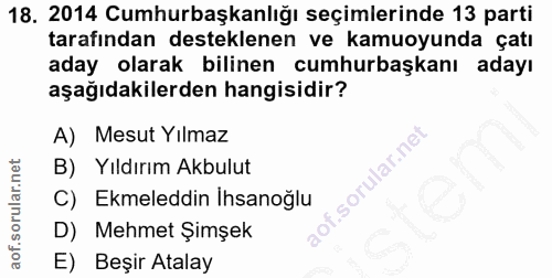 18. soru: 2014 Cumhurbaşkanlığı seçimlerinde 13 parti tarafından desteklenen ve kamuoyunda çatı aday olarak bilinen cumhurbaşka…
