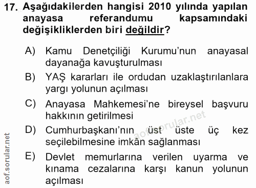 17. soru: Aşağıdakilerden hangisi 2010 yılında yapılan anayasa referandumu kapsamındaki değişikliklerden biri değildir? A) Kamu…