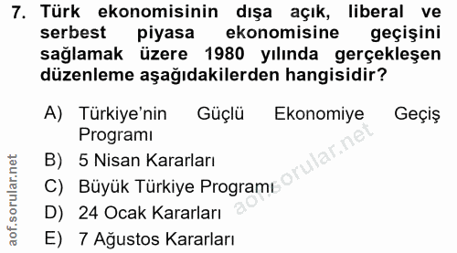 7. soru: Türk ekonomisinin dışa açık, liberal ve serbest piyasa ekonomisine geçişini sağlamak üzere 1980 yılında gerçekleşen d…