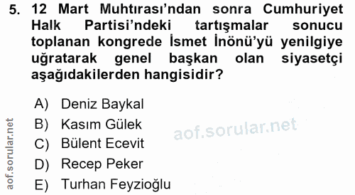 5. soru: 12 Mart Muhtırası'ndan sonra Cumhuriyet Halk Partisi'ndeki tartışmalar sonucu toplanan kongrede İsmet İnönü'yü yenilg…