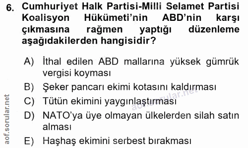 6. soru: Cumhuriyet Halk Partisi-Milli Selamet Partisi Koalisyon Hükümeti'nin ABD'nin karşı çıkmasına rağmen yaptığı düzenleme…