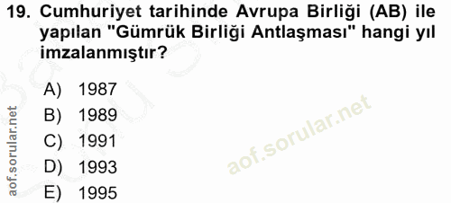 19. soru: Cumhuriyet tarihinde Avrupa Birliği (AB) ile yapılan "Gümrük Birliği Antlaşması" hangi yıl imzalanmıştır? A) 1987 B)…