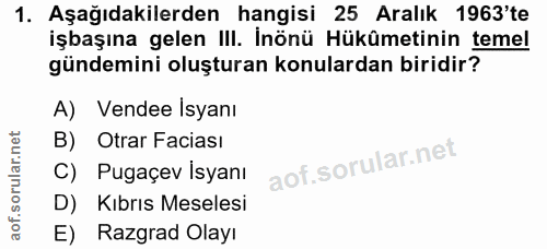 1. soru: Aşağıdakilerden hangisi 25 Aralık 1963'te işbaşına gelen III. İnönü Hükûmetinin temel gündemini oluşturan konulardan…